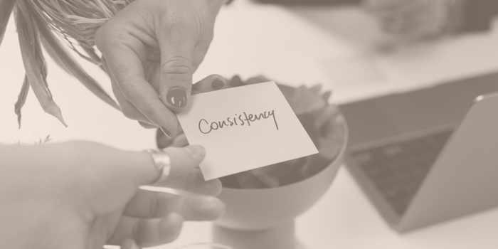 Consistency isn’t just important—it’s everything.